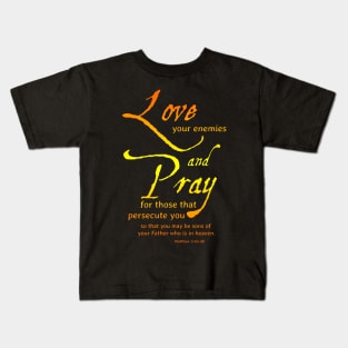 Love your Enemies, Pray for those that persecute you Kids T-Shirt